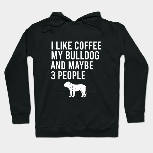 I like coffee my bulldog and maybe 3 people Hoodie by cypryanus